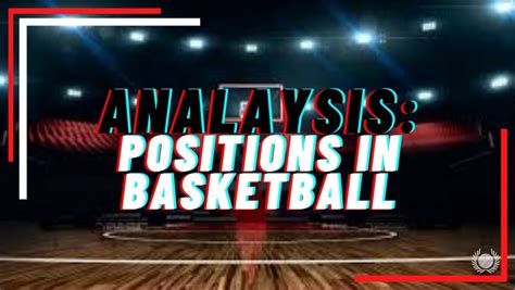 what are the 5 positions of basketball|Basketball Positions: Key Roles and Responsabilities.
